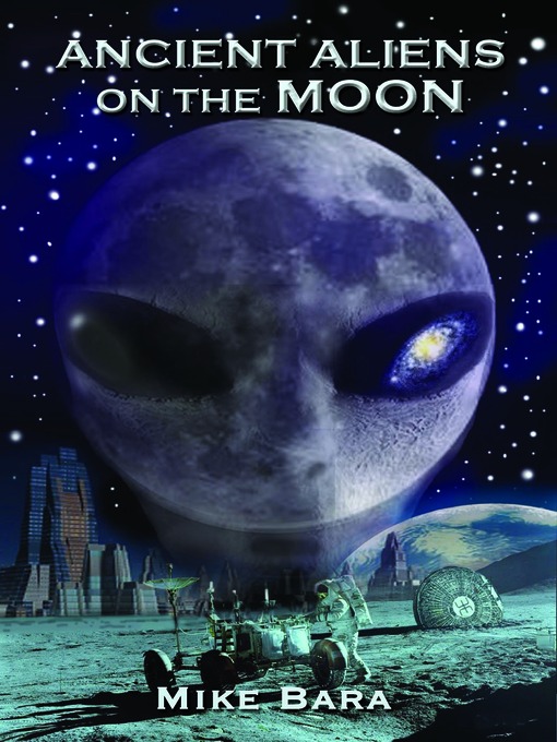 Title details for Ancient Aliens on the Moon by Mike Bara - Available
